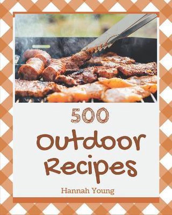 500 Outdoor Recipes, Hannah Young 9798669274078 Boeken