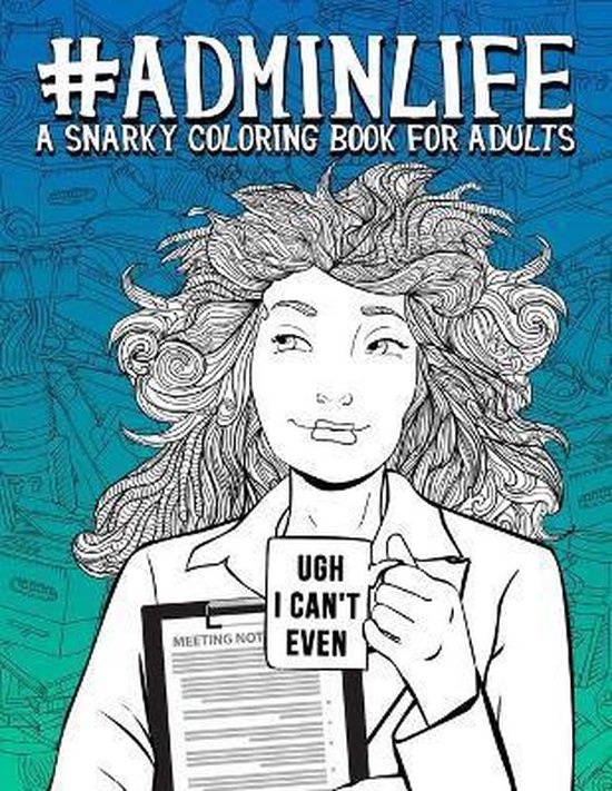 Admin Life A Snarky Coloring Book for Adults 9781700801586