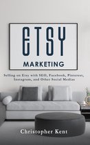 Etsy Marketing: Selling on Etsy with SEO, Facebook, Pinterest, Instagram, and Other Social Medias