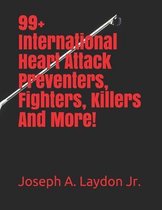 99+ International Heart Attack Preventers, Fighters, Killers And More!