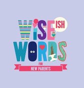 Wise(ish) Words For New Parents