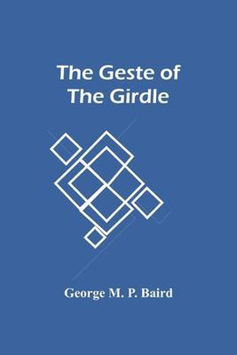 The Geste Of The Girdle - George M P Baird