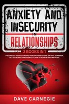 Anxiety and Insecurity In Relationships: 2 Books in 1: The Complete Guide To Cure and Overcome Anxiety, Fear, Jealousy, Depression, Self-doubt, and Co