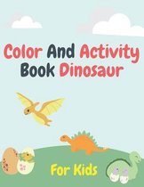 Color and Activity Book Dinosaur For Kids: Pictures To Color, Puzzle Fun and More!