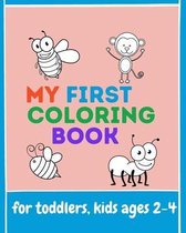 My First Coloring Book: For toddlers, Kids Ages 2-4