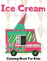 Ice Cream Coloring Book For Kids: 33 Cute Coloring Pages Ages 2-4, 4-8 (Preschool Toddlers)