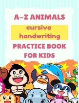 A-Z Animals Cursive Handwriting Practice Book for Kids: Cute Animal Practice Book, Cursive letter tracing book, Learn A to Z Cursive Handwriting Workb