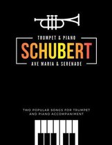 Schubert * Ave Maria & Serenade * Two Popular Songs for Trumpet and Piano Accompaniment