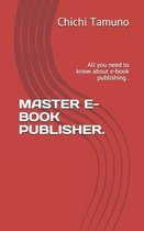 Master E-Book Publisher: All you need to know about e-book publishing .