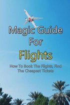 Magic Guide For Flights: How To Book The Flights, Find The Cheapest Tickets