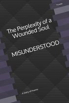 The Perplexity of a Wounded Soul: MISUNDERSTOOD