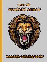 over 90 wonderful animals mandala coloring books: An Adult Coloring Book with Lions, Elephants, Owls, Horses, Dogs, Cats, and Many More! (Animals with