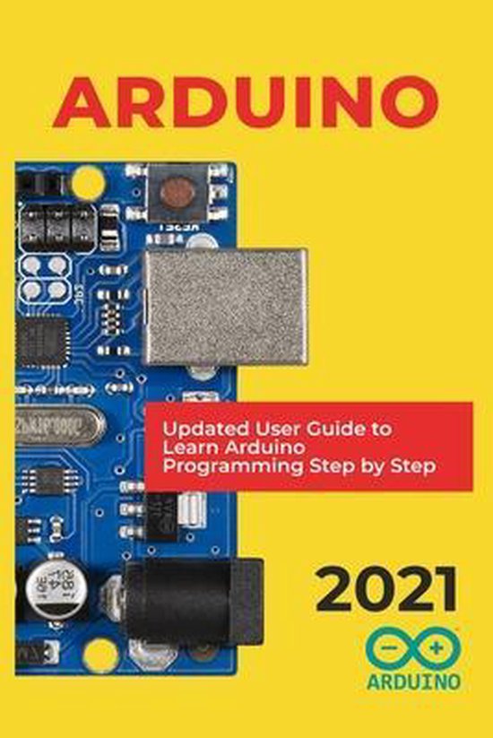 Arduino: 2021 Updated User Guide to Learn Arduino Programming Step by ...