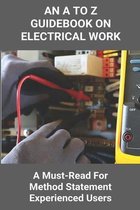 An A To Z Guidebook On Electrical Work: A Must-Read For Method Statement Experienced Users
