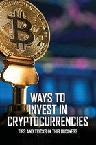 Ways To Invest In Cryptocurrencies: Tips And Tricks In This Business: How Blockchain Works