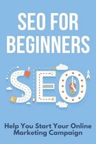 SEO For Beginners: Help You Start Your Online Marketing Campaign