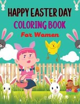 HAPPY EASTER DAY COLORING BOOK For Women: Fun Easter Coloring Book of Easter Bunnies, Easter Eggs, Easter & chicken(Cute Gifts for Mom, Aunty & Grandm