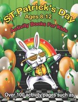 St. Patrick's Day Activity Book For Kids ages 8-12: Word Searches, Mazes, Crossword, Dot To Dot And More