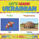 Let's Learn Ukrainian: Reptiles & Marine Life: Ukrainian Picture Words Book With English Translation. Teaching Ukrainian Words for Kids. Lear