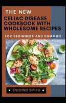 The New Celiac Disease Cookbook With Wholesome Recipes For Beginners And Dummies