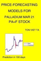 Price-Forecasting Models for Palladium Mar 21 PA=F Stock