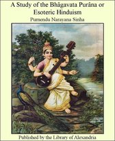 A Study of The Bhâgavata Purâna or Esoteric Hinduism