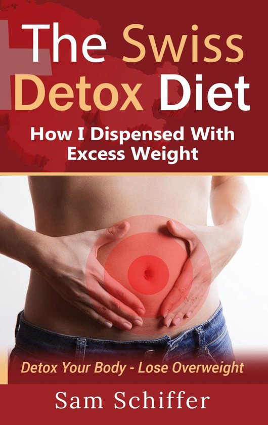 The Swiss Detox Diet: How I Dispensed With Excess Weight - cover
