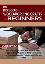 The Big Book of Woodworking Crafts for Beginners