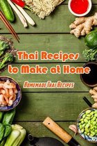 Thai Recipes to Make at Home: Homemade Thai Recipes