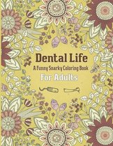 Dental Life A Funny Snarky Coloring Book For Adults