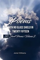 Poems with No Glass Shield In Twenty Fifteen: 50 Short Poems