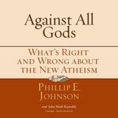 Against All Gods Lib/E: What's Right and Wrong about the New Atheism