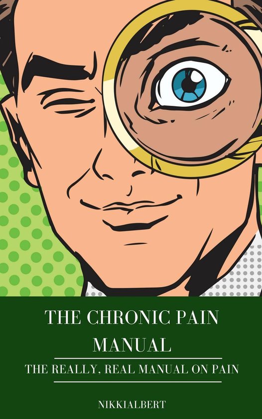 The Chronic Pain Manual: The Really, Real Manual on Pain
