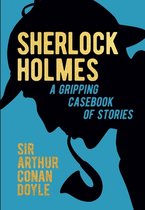 Arcturus Gilded Classics- Sherlock Holmes: A Gripping Casebook of Stories