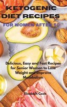 Ketogenic Diet Recipes for Women After 50: Delicious, Easy and Fast Recipes for Senior Women to Lose Weight and Improve Metabolism