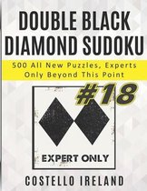 Double Black Diamond Sudoku, 500 All New Puzzles, Experts Only Beyond This Point