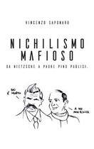 Nichilismo Mafioso. Da Nietzsche a Padre Pino Puglisi.