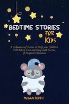 Bedtime Stories for Kids: A Collection of Stories to Help your Children Fall Asleep Fast and Deep with Stories of Magical Characters