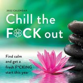 2022 Chill the F*ck Out Wall Calendar: Find Calm and Get a Fresh F*cking Start This Year