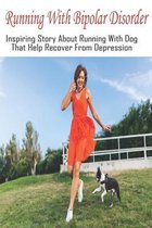 Running With Bipolar Disorder: Inspiring Story About Running With Dog That Help Recover From Depression