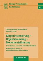 Körperinszenierung - Objektsammlung - Monumentalisierung: Totenritual und Grabkult in frühen Gesellschaften