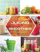 111 Clean Juicing & Smoothies Recipes