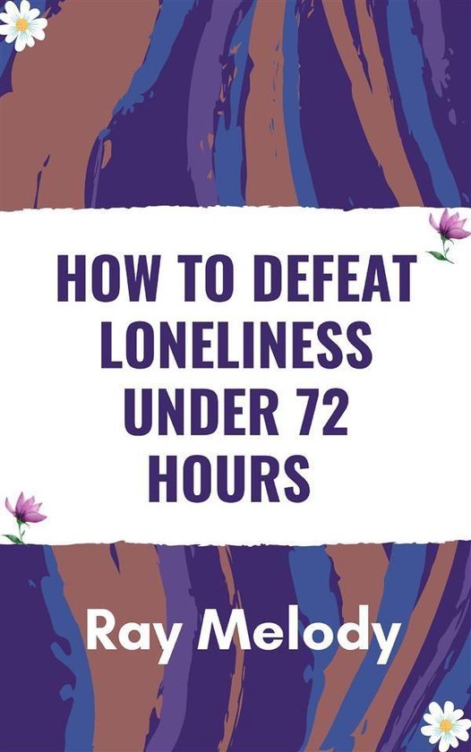 How To Defeat Loneliness Under 72 Hours - cover