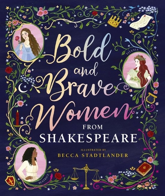 Boek 'Bold and Brave Women from Shakespeare' met illustraties van Becca Stadtlander, met portretten van Juliet, Titania en Beatrice.