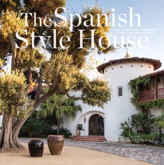 The Spanish Style House From Enchanted Andalusia to the Cali ... - cover