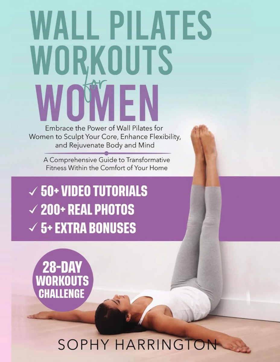Complete Gids voor Wall Pilates Workouts voor Vrouwen: Meer dan 200 Illustraties en Video Tutorials voor Thuis