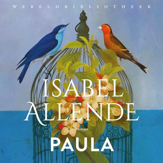 Twee vogels, een blauwe en een oranje, zitten op een kooi met bloemen. Titel: PAULA ROMAN ISABEL ALLENDE.