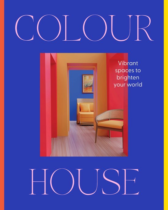 Colour House: Vibrant spaces to brighten your world - cover