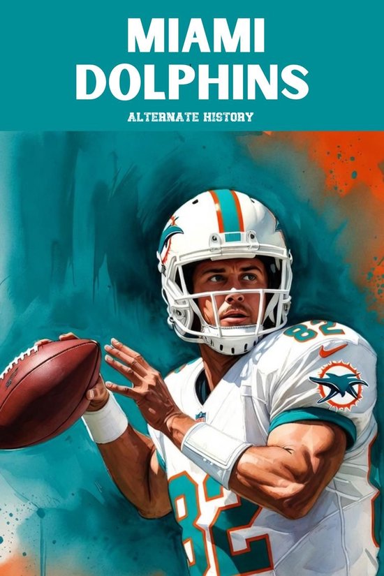 Miami Dolphins Alternate History - cover
