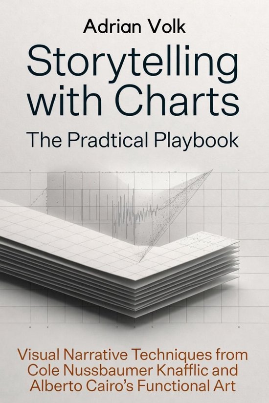 Storytelling with Charts: The Practical Playbook: Visual Nar ... - cover